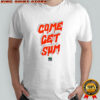 Come Get Sum Orange text shirt