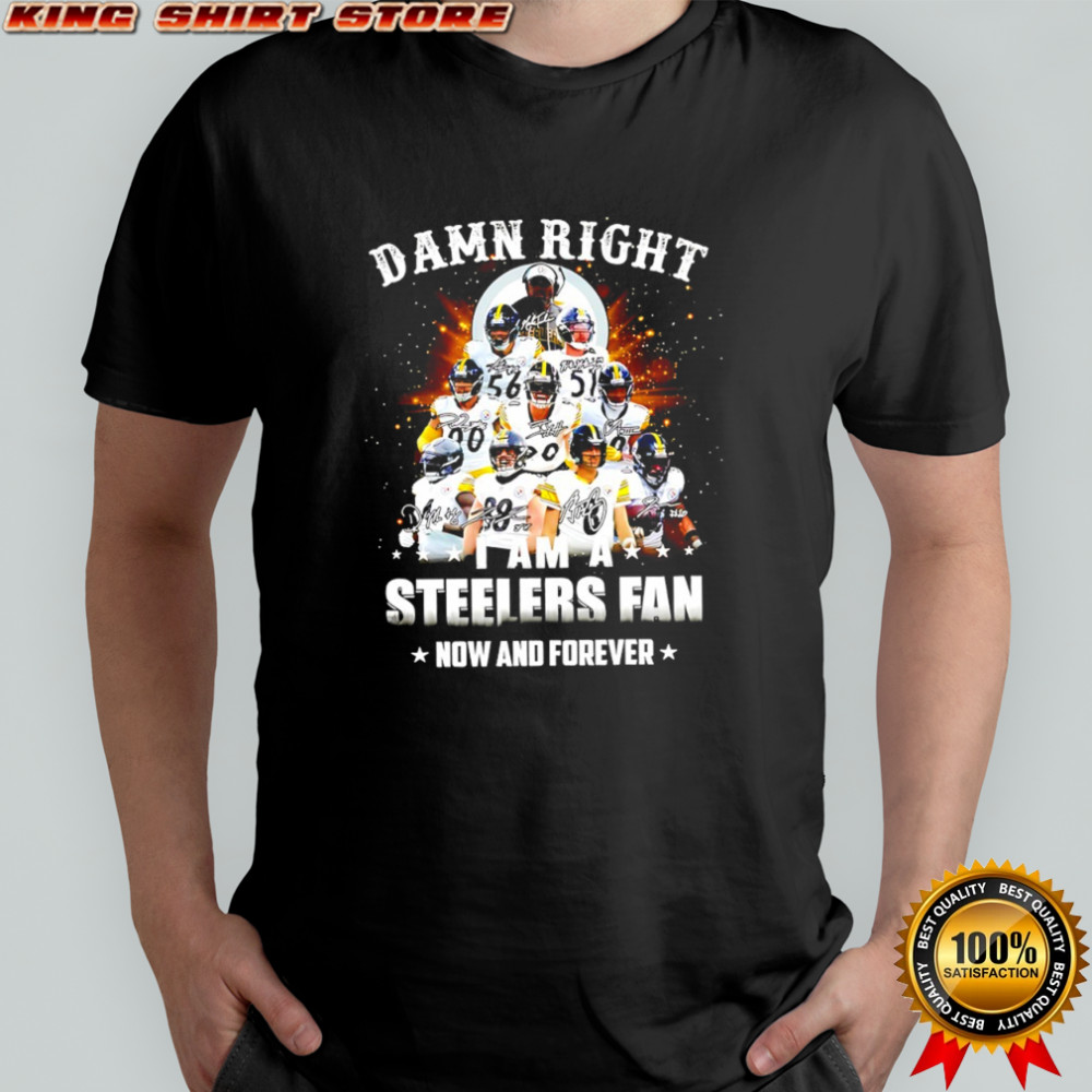 Damn right i am a Pittsburgh Steelers fan now and forever signatures graphic shirt