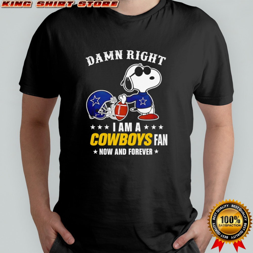 Damn right I am a Snoopy x Dallas Cowboys fan now and forever shirt