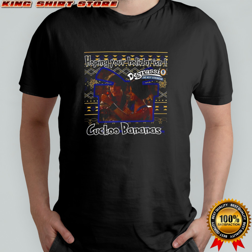 Degrassi The Next Generation Hoping your holiday isn’t Cuckoo Bananas ugly Christmas shirt
