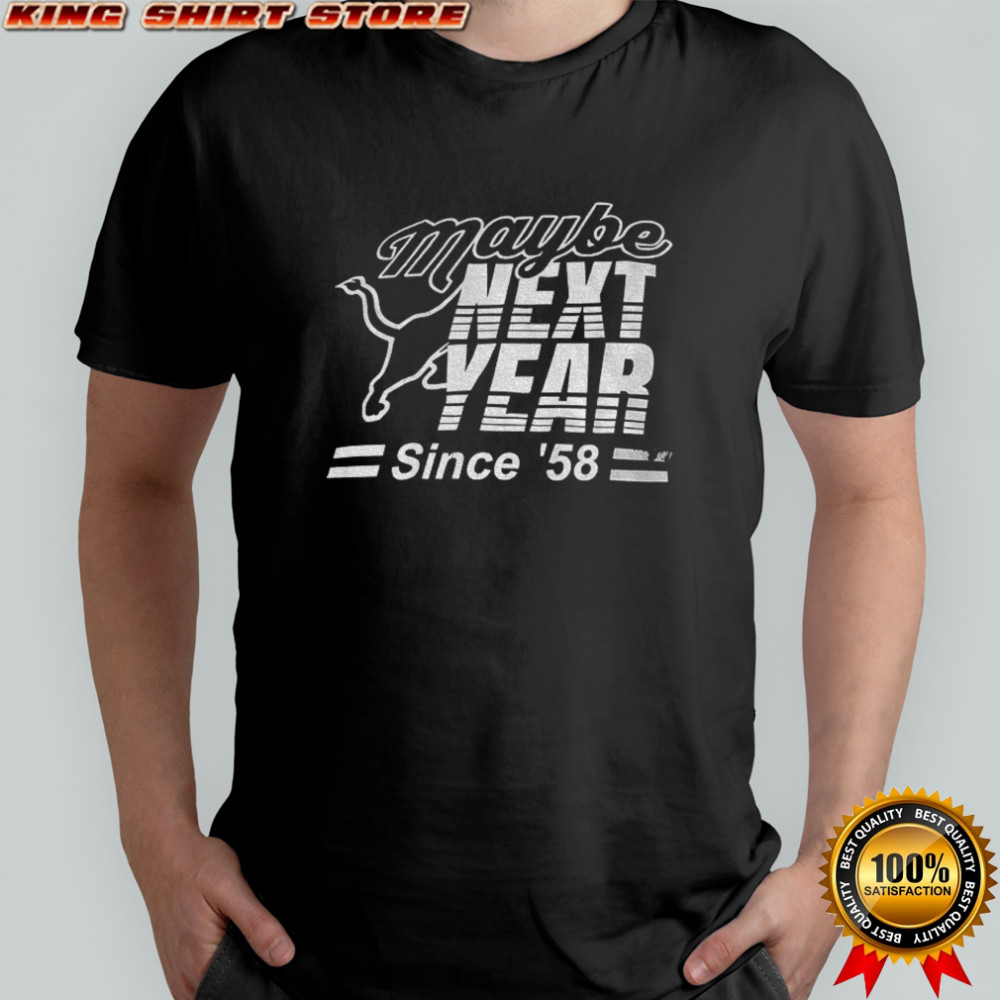Detroit Lions NFL Football 2025 Maybe next year since ’58 shirt