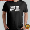 Distressed not in my vibe retro shirt