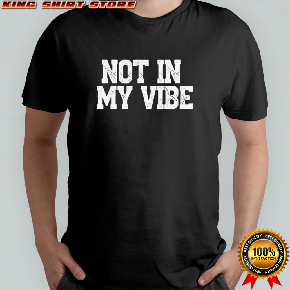 Distressed not in my vibe retro shirt