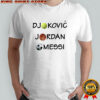 Djokovic Jordan Messi Shirt