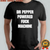 Dr Pepper powered fuck machine shirt