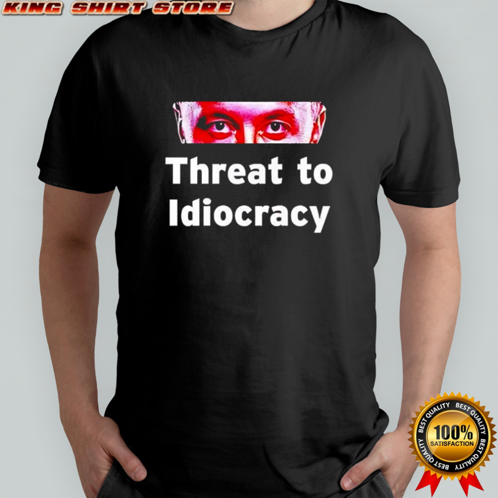 Elon Musk threat to idiocracy eyes shirt