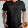 Everything will be ok shirt