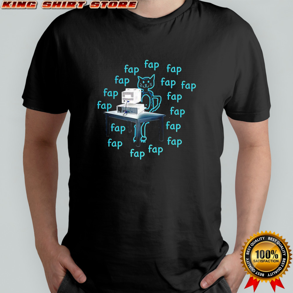 Fap Fap Fap cat shirt