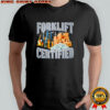Forklift Certified shirt