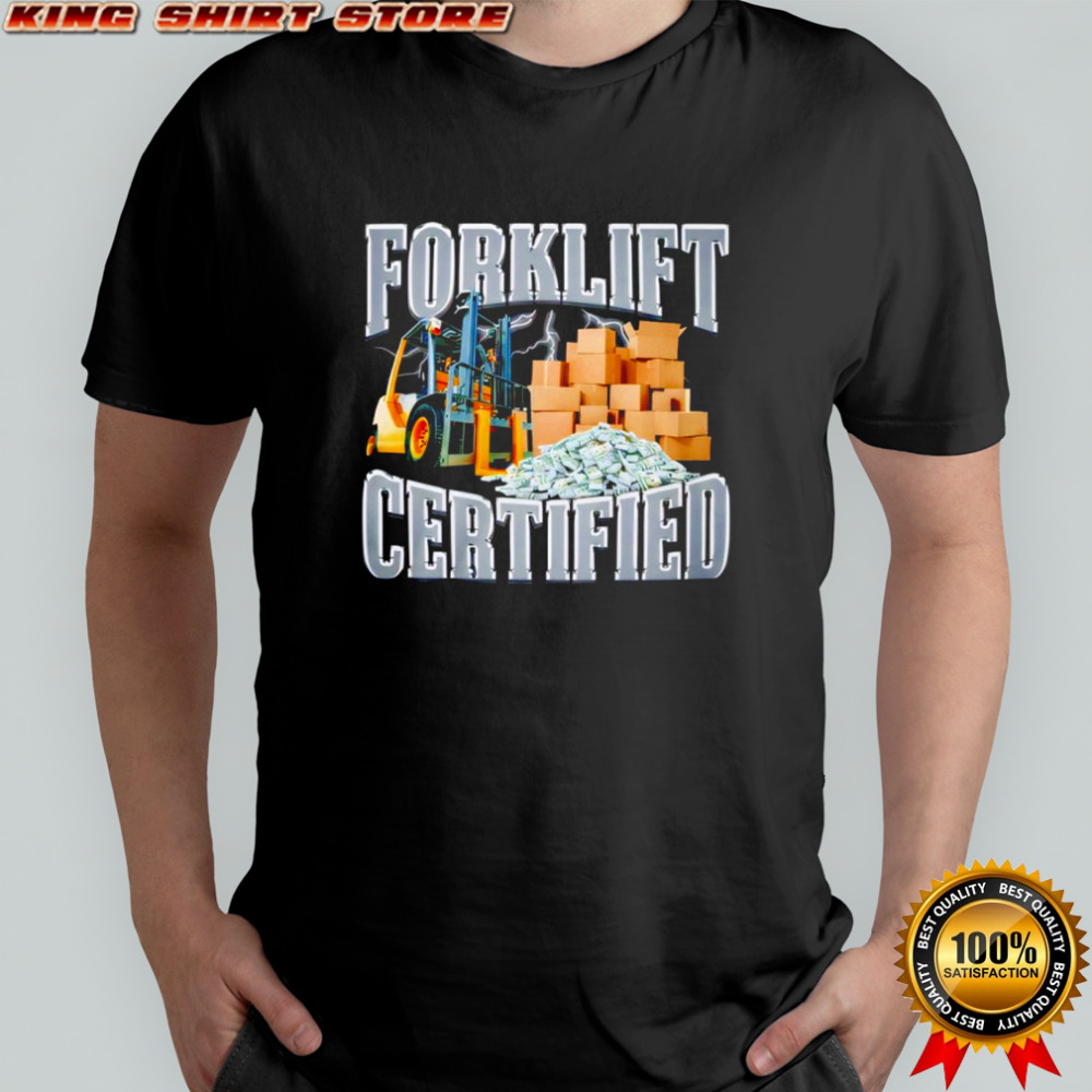 Forklift Certified shirt