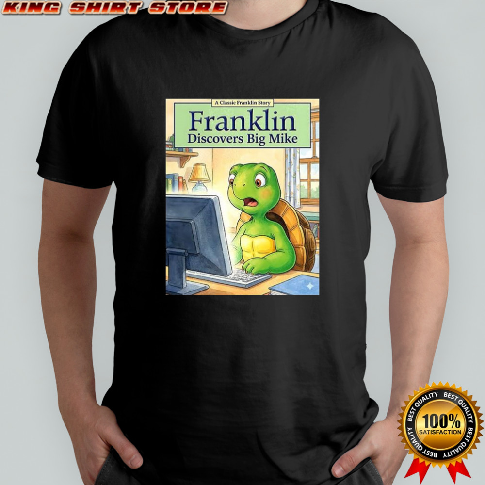 Franklin turtle discovers big Mike shirt