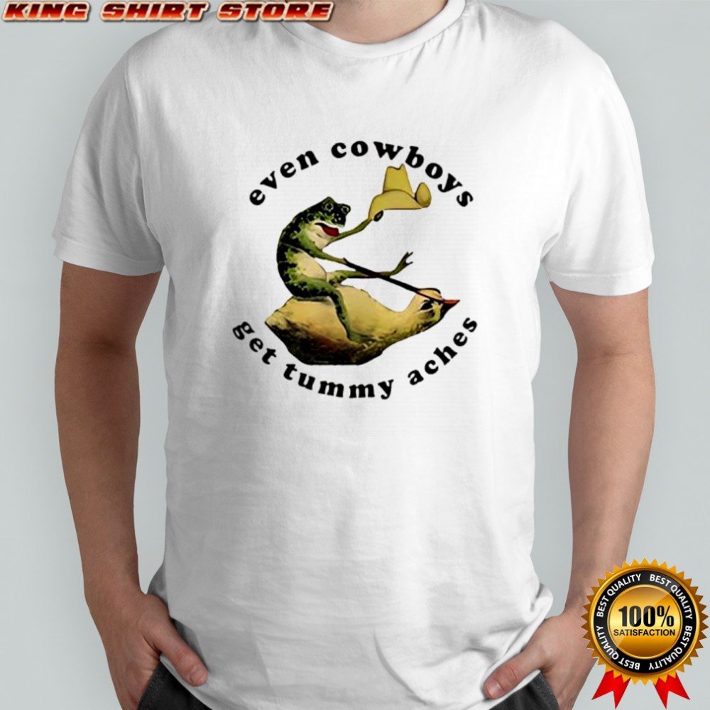 Frog even cowboys get tummy aches shirt