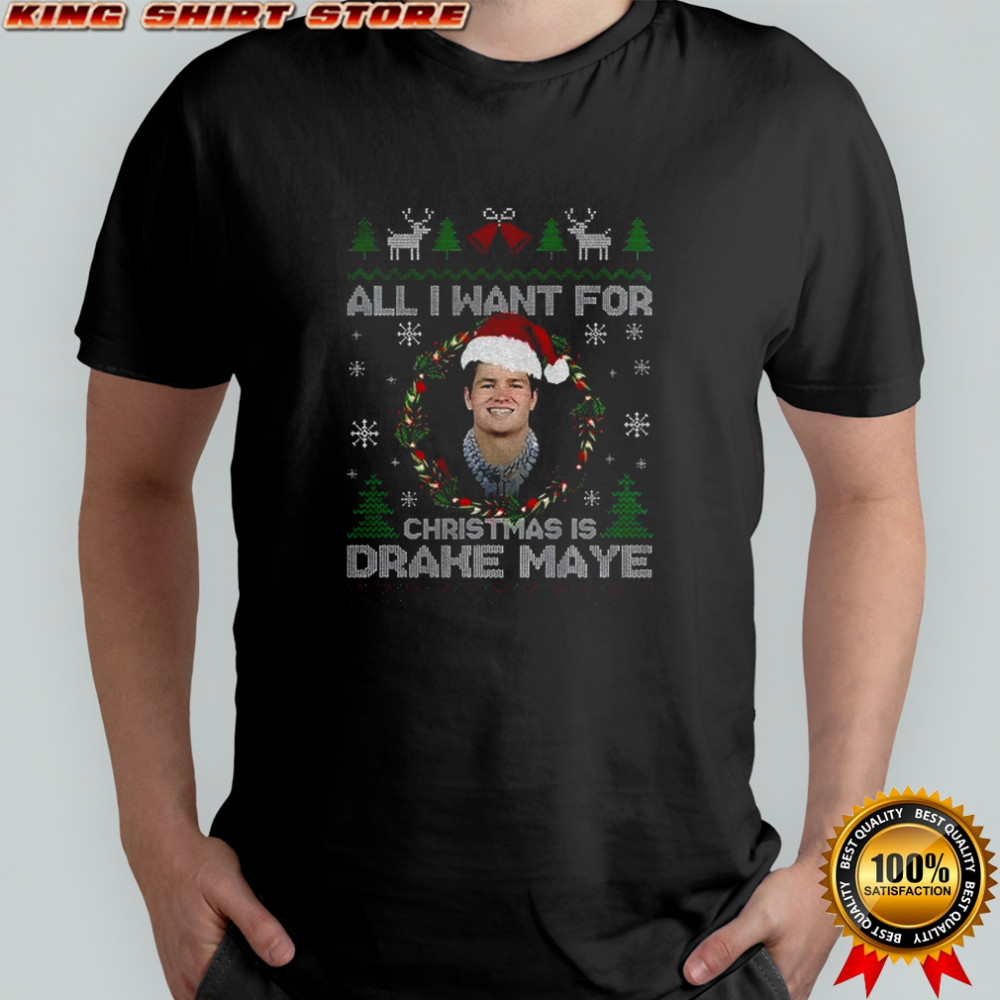 Funny All I Want For Christmas Is Drake Maye Football Fan Patriots shirt