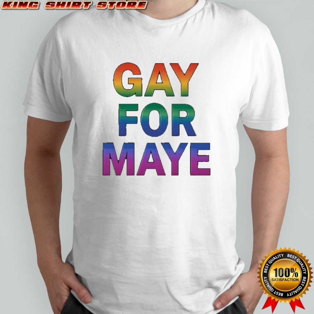 Gay For Maye LGBT Shirt