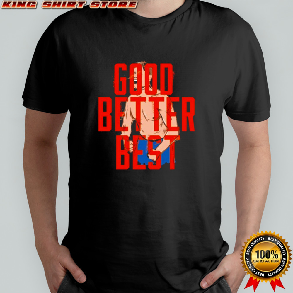 Good Better Best Ben Johnson shirt