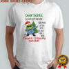 Grinch Dear Santa I’ve been good this year well most of the time shirt
