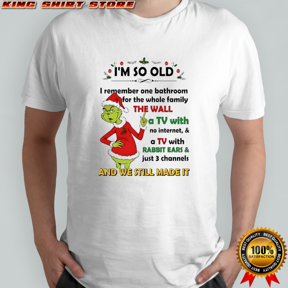 Grinch Santa i’m so old i remember one bathroom for the whole family the wall and we still made it shirt