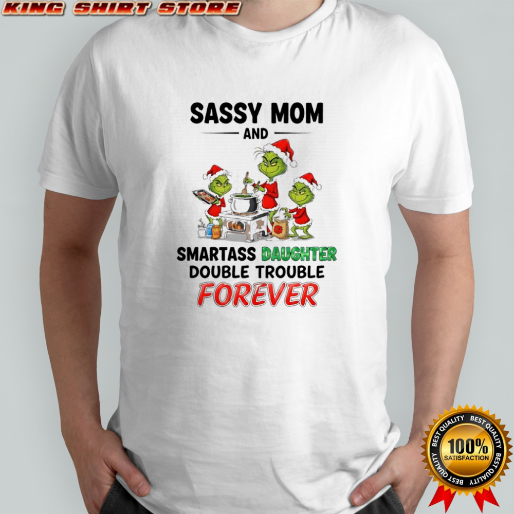 Grinch sassy mom and smartass daughter double trouble forever shirt