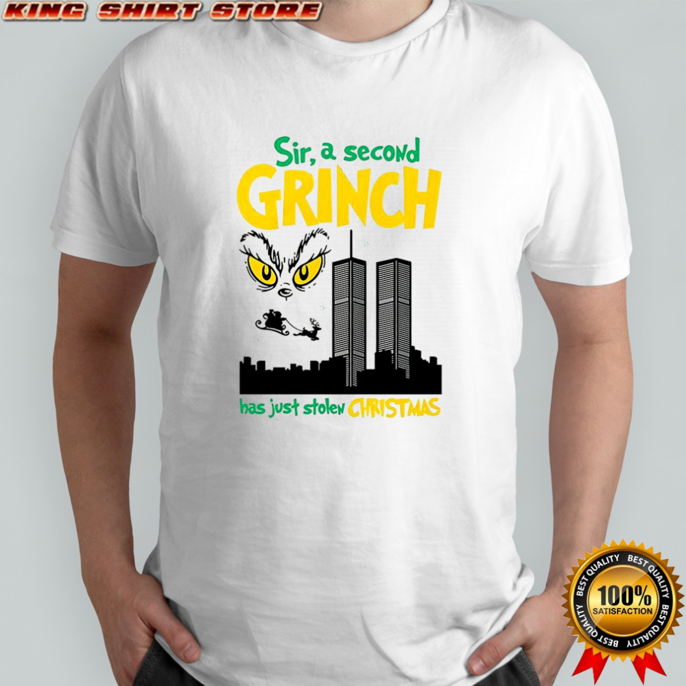 Grinch Sir a second character has just stolen Christmas 9 11 sarcastic shirt