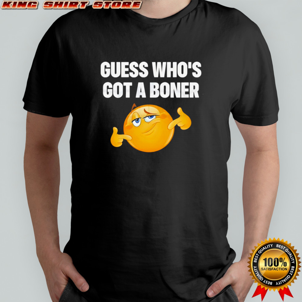 Guess who’s got a boner shirt