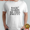 Hayley Williams Rage Makes Me Feel Pretty Shirt