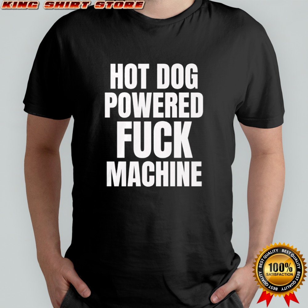 Hot dog powered fuck machine shirt