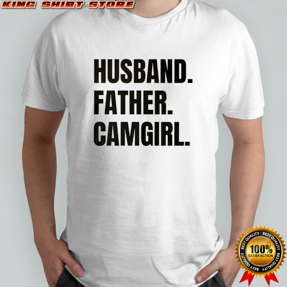 Husband Father Camgirl words shirt