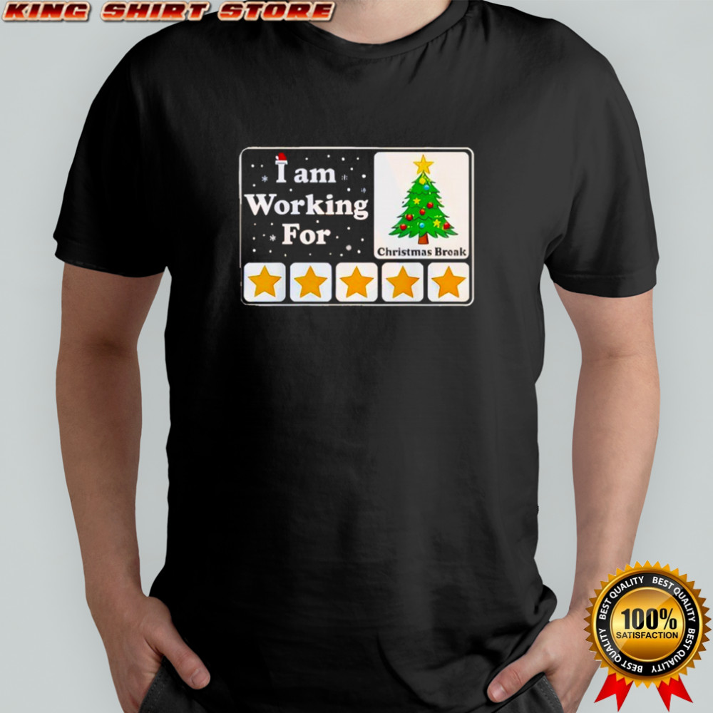 I Am Working For Christmas Break shirt