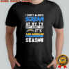 I don’t always scream at my TV but when i do it’s Los Angeles Chargers season shirt
