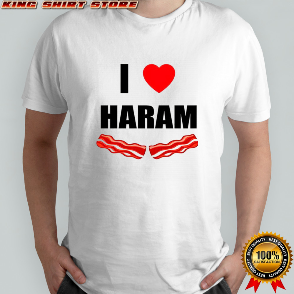 I love haram bacon shirt
