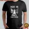 ICE is the KKK shirt