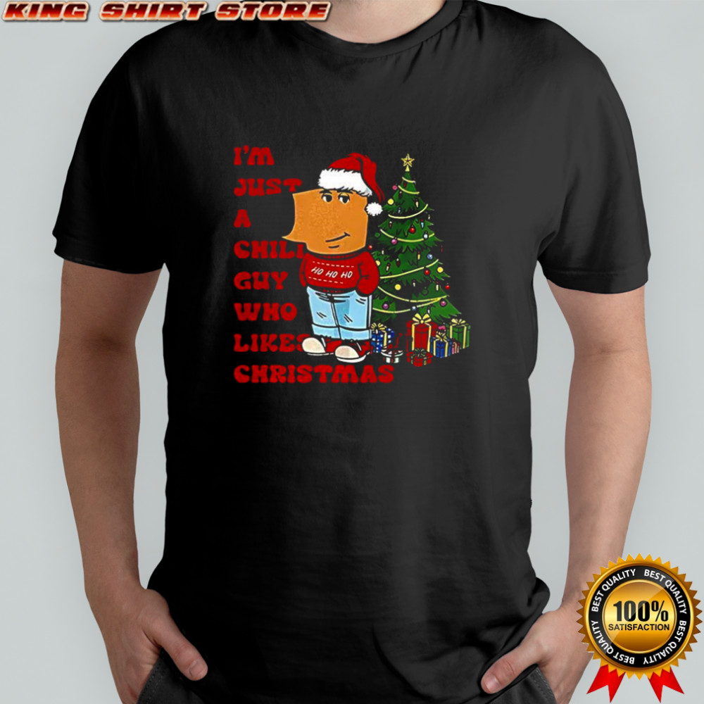 I’m just a chill guy who likes Christmas Chill guy meme shirt