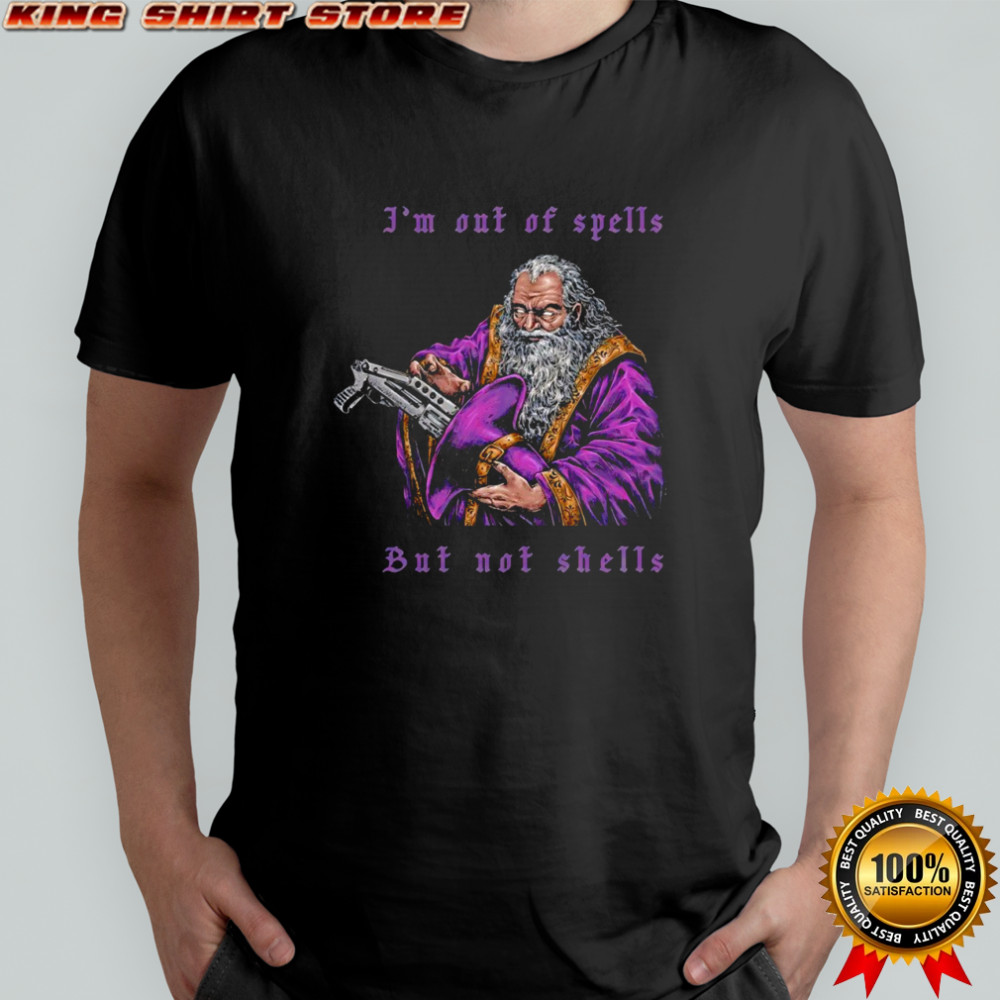 I’m out of spells but not shells shirt