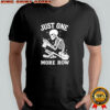 Just One More Row Crochet Skeleton Crocheting Knitting Lover shirt