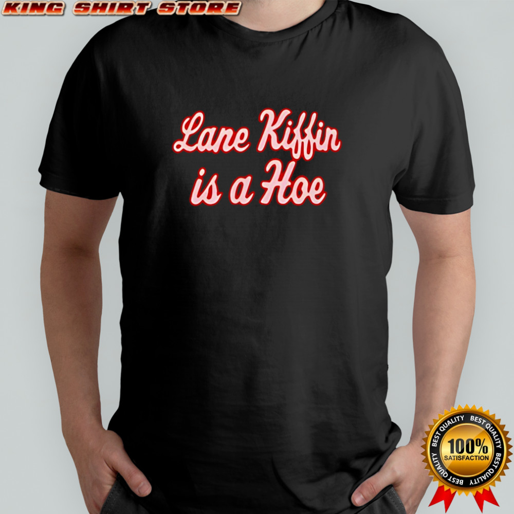 Lane Kiffin Is A Hoe Shirt