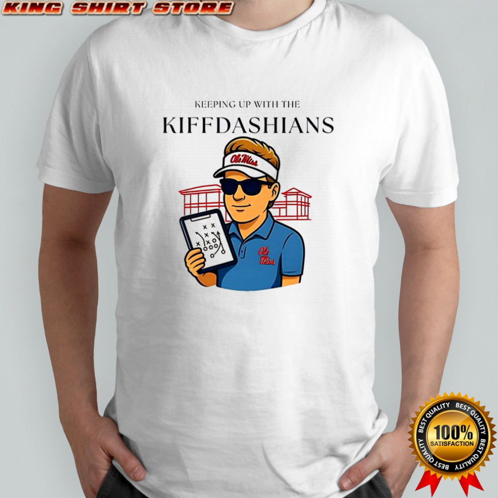 Lane Kiffin keeping up with the Kiffdashians shirt