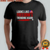 Looks Like Freedom Trending Again Shirt
