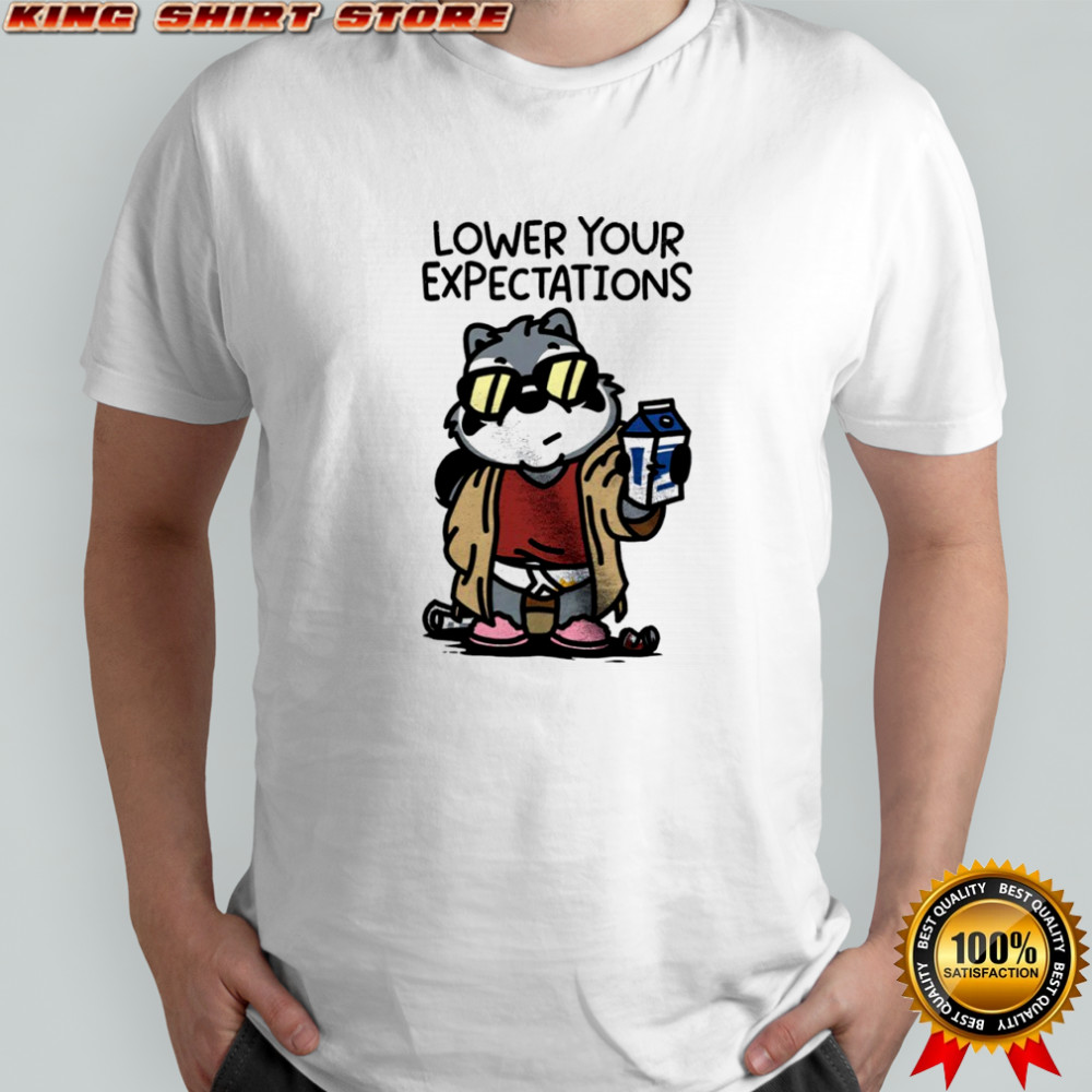 Lower your expectations shirt