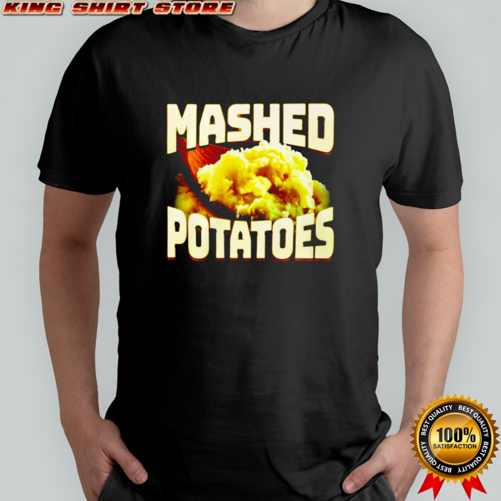 Mashed Potatoes shirt