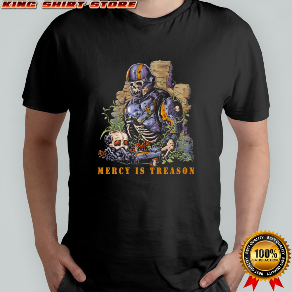 Mercy Is Treason shirt