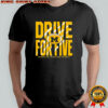 Michigan Wolverines drive for five the game shirt