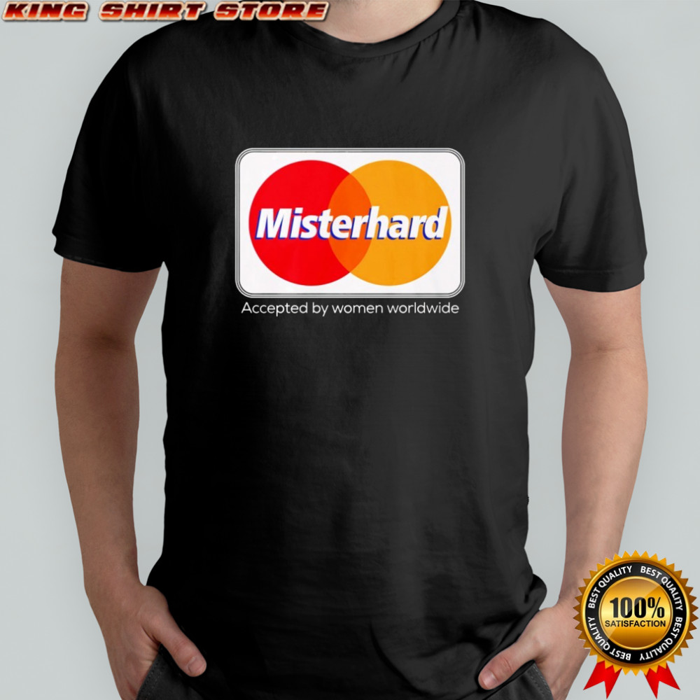 Misterhard Accepted By Women Worldwide Shirt
