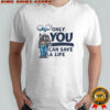 Moose mascot only you can save a life shirt