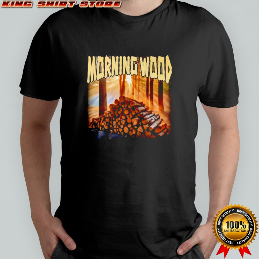 Morning Wood Funny shirt