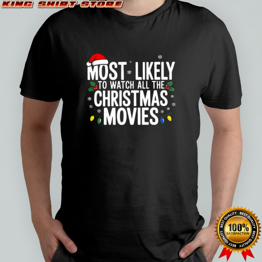Most likely to watch all the Christmas Movies shirt