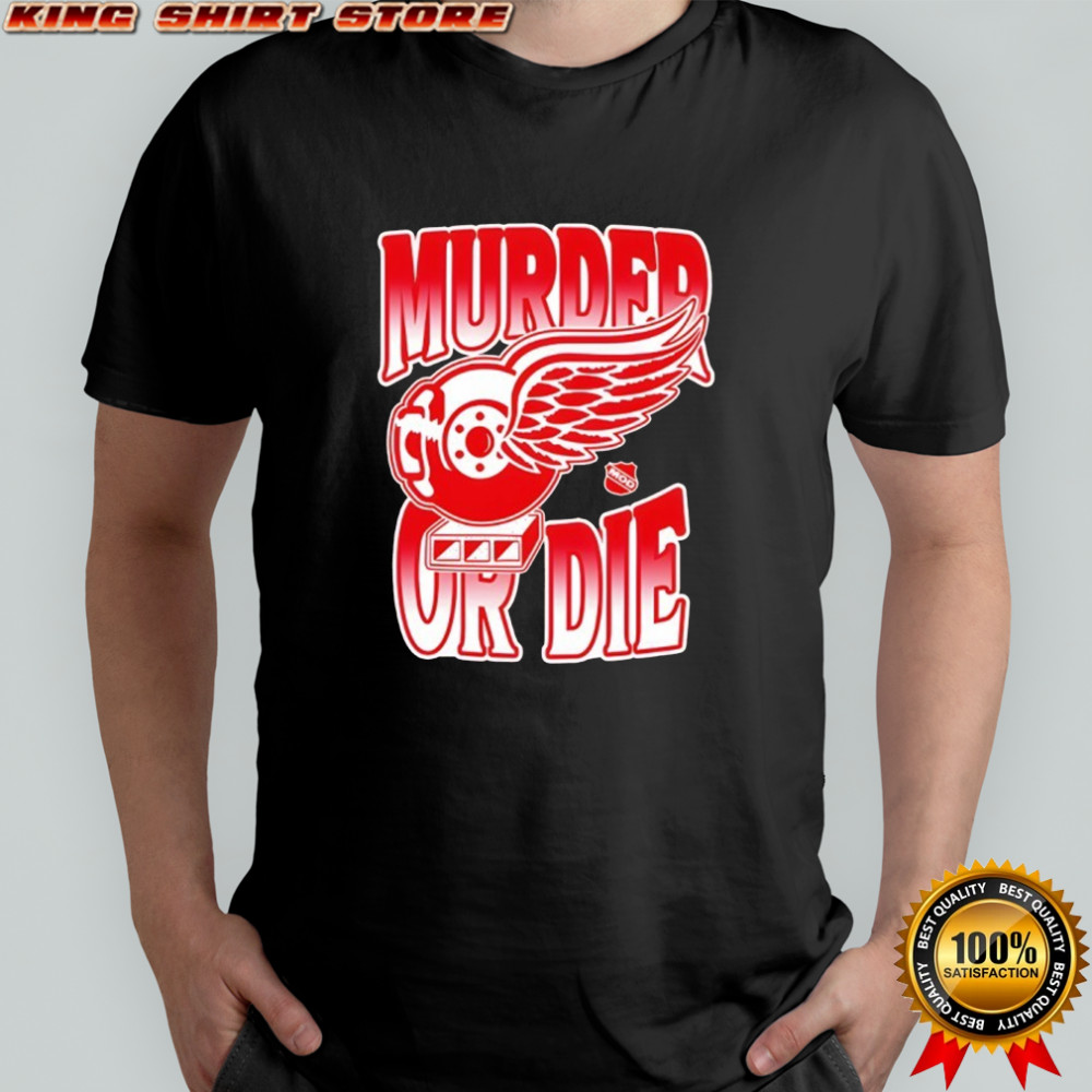 Murder or Die Wings shirt
