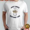 Nashville Predators Just once before I die shirt