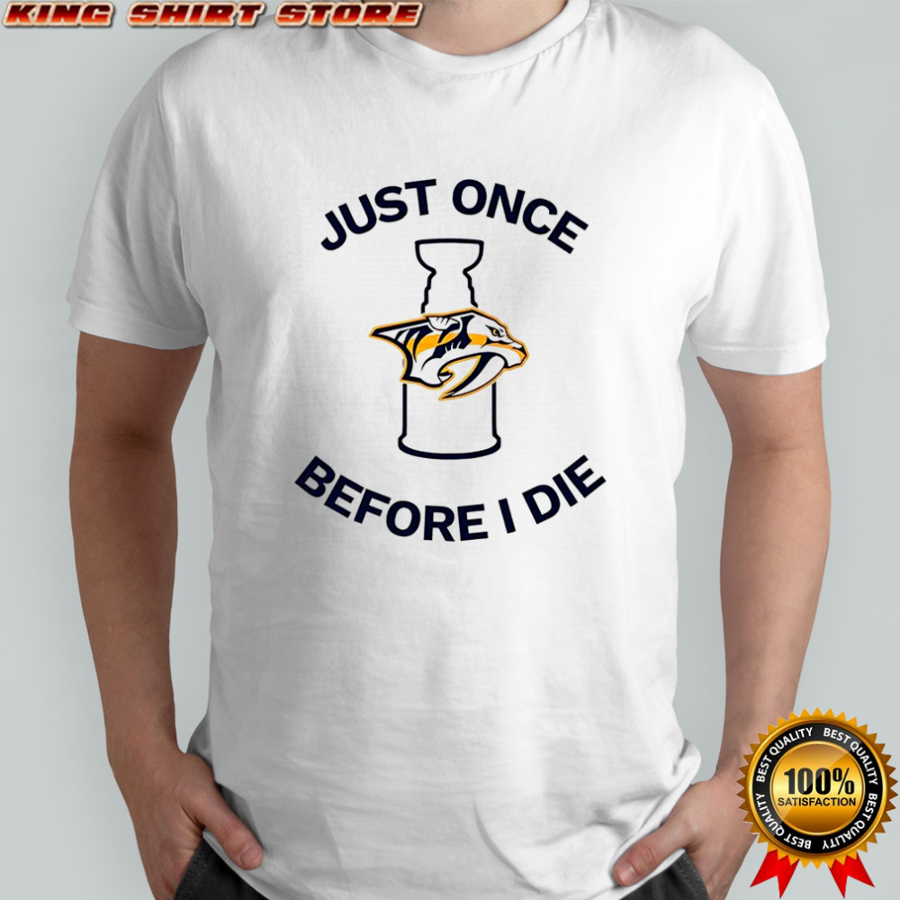 Nashville Predators Just once before I die shirt