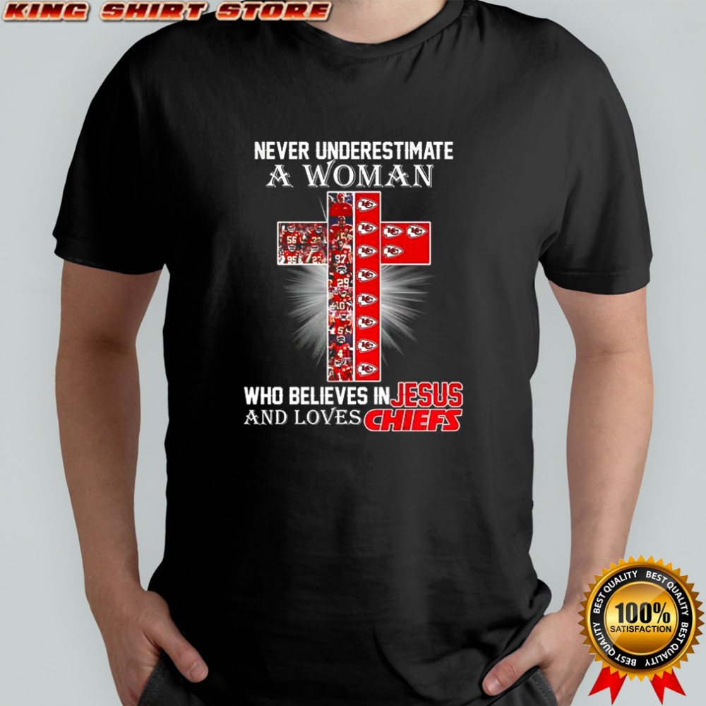 Never underestimate a woman who believe in Jesus and loves Kansas City Chiefs shirt