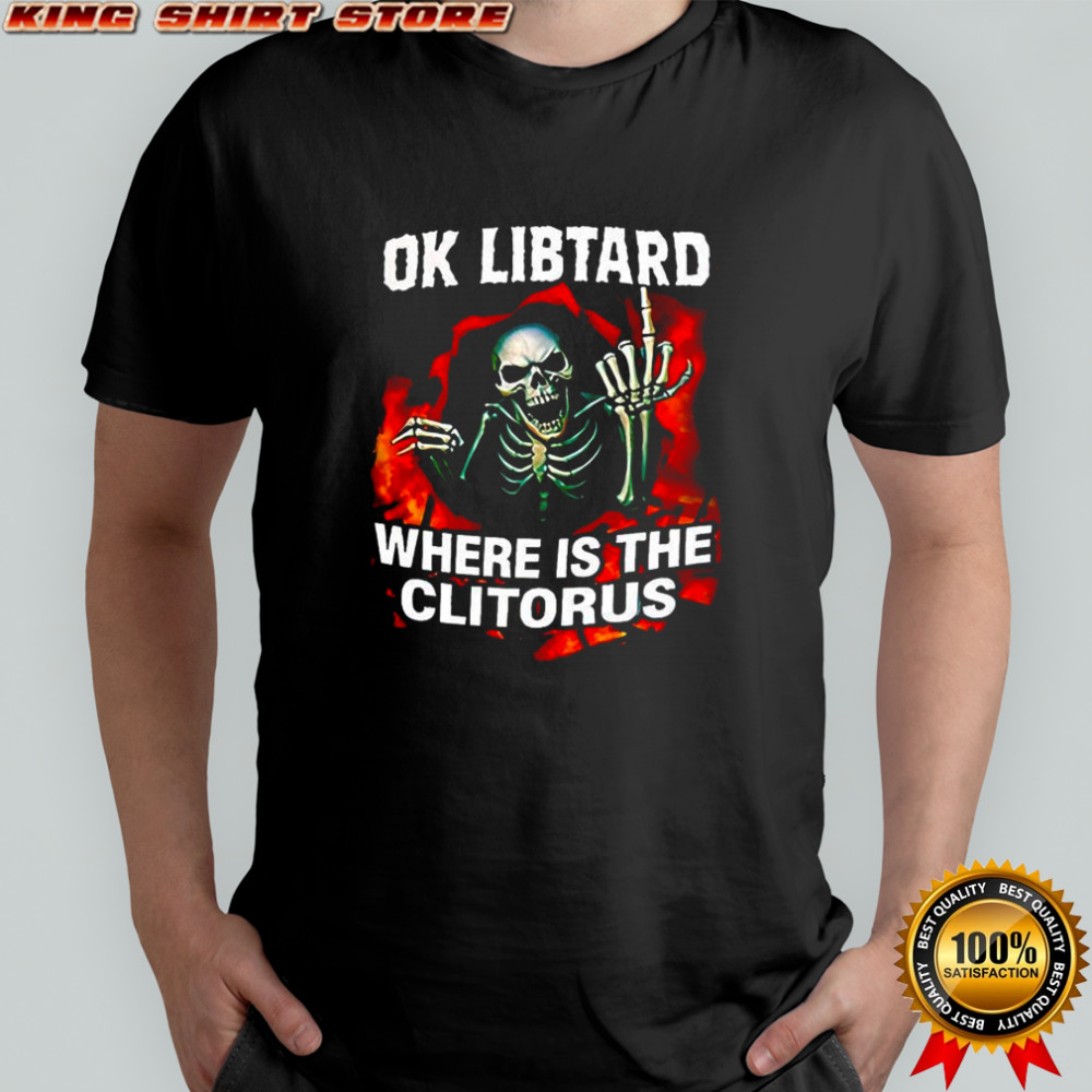 Ok Libtard where is the Clitorus skeleton middle finger shirt